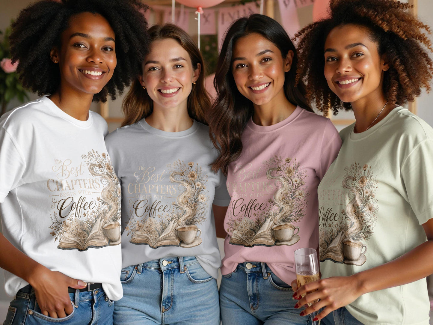 Four women smile wearing various colored t-shirts featuring the text "The Best Chapters Begin With Coffee."